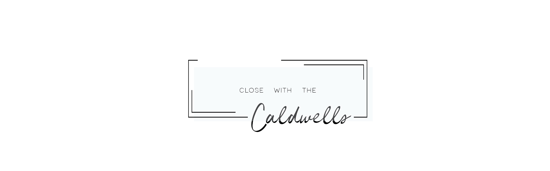 Close with the Caldwells